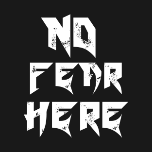 NO FEAR HERE T-Shirt