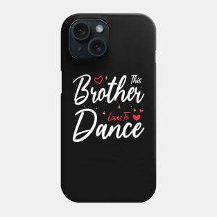 This Brother Loves To Dance, Funny Dancer And Dancing Phone Case