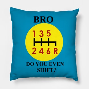 Bro, do you even shift? Pillow