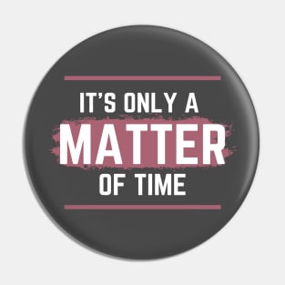 it's only a matter of time funny Pin