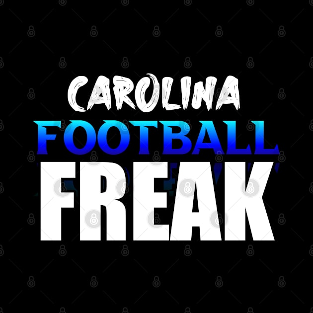 Freak Carolina Football Fans Sports Saying Text by MaystarUniverse