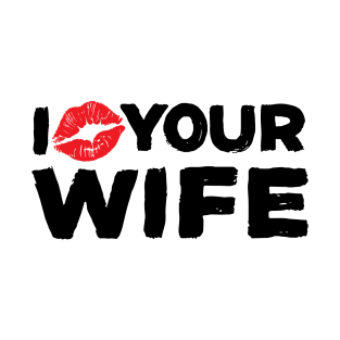 I love your wife T-Shirt