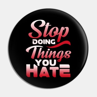 Awesome Stop Doing Things You Hate Motivational Pin