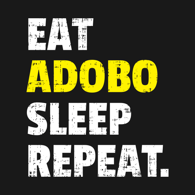 Funny Eat Adobo Sleep Repeat Filipino Dish Pinoy Expression Philippine Pop Culture Design Gift Idea by c1337s