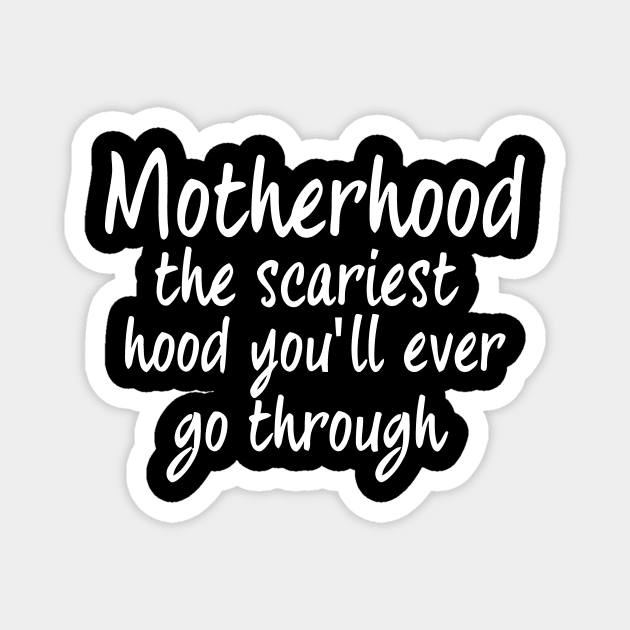 Motherhood The Scariest Hood You'll Ever Go Through Magnet by sally234