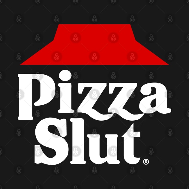 Pizza Slut - Pizza Hut parody shirt for a pizza lover! by GoldenGear