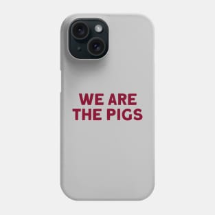 We Are The Pigs, burgundy Phone Case