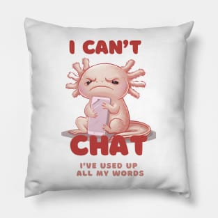 I Don't Chat I've Used Up All My Words -Funny grumpy kawaii Axolotl Pillow