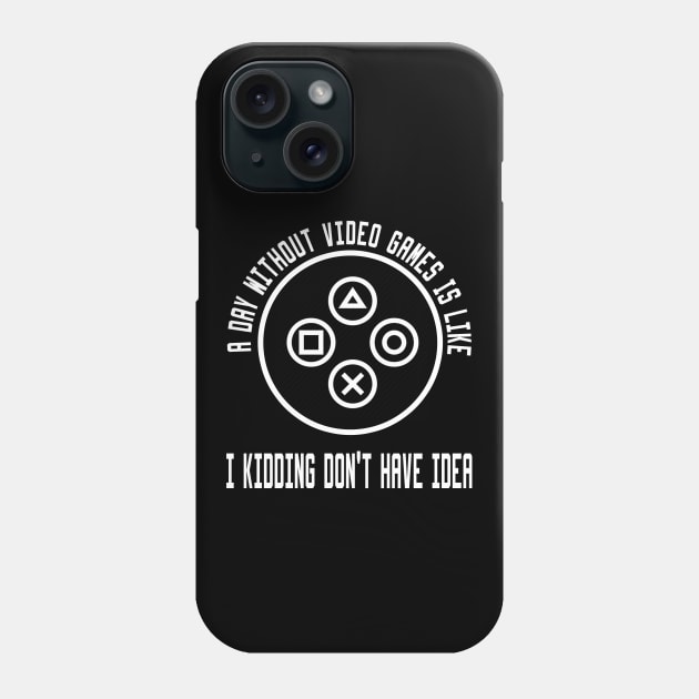 A Day Without Video Games Is Like Phone Case by Ghani Store