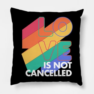 Love is not Cancelled Love Forever Rainbow Colors Pillow