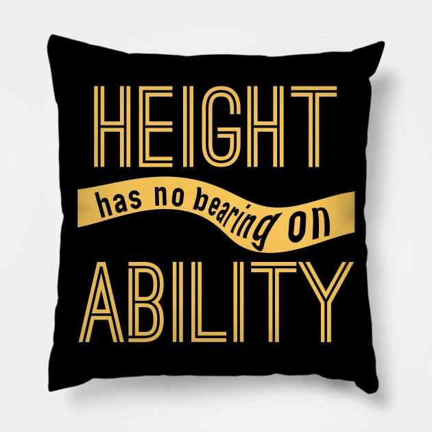 Height has no Bearing on Ability Pillow by giovanniiiii