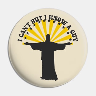 I cant but I know a guy - Jesus Christ Religious Faith Pin