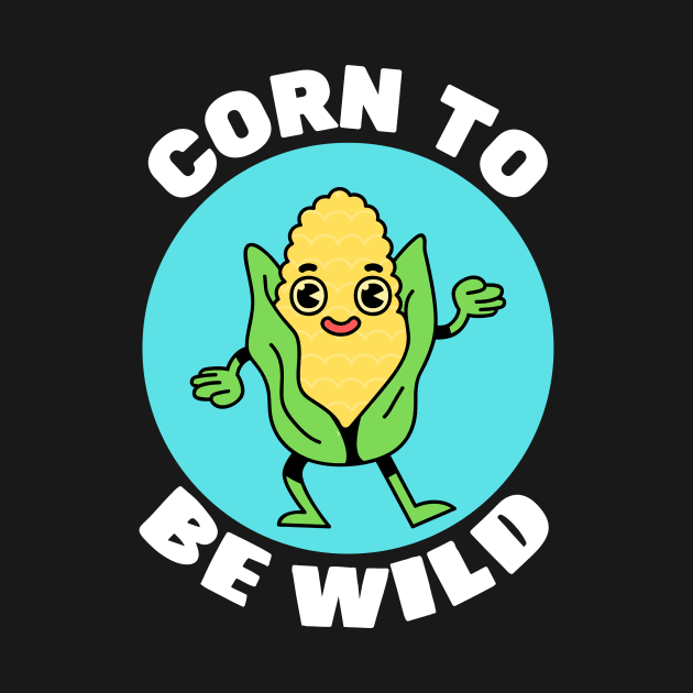 Corn To Be Wild | Corn Pun by Allthingspunny