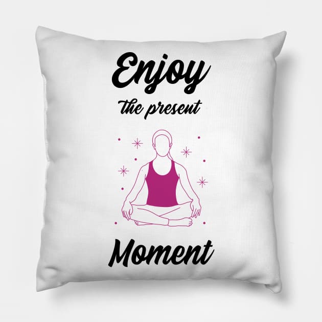 Enjoy the present moment Pillow by Relaxing Positive Vibe
