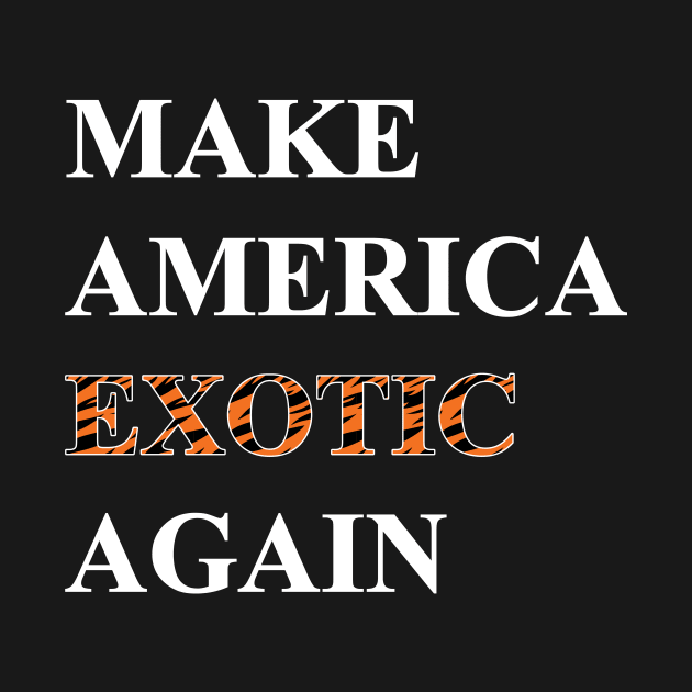 Make America Exotic Again by WMKDesign