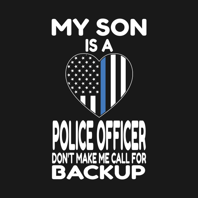 My Son Is A Police Officer Don't Make Me Call For Backup print by KnMproducts