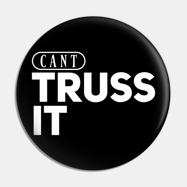 Can’t Truss It Pin by Degiab