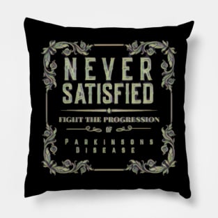 NEVER SATISFIED- Fight The Progression of Parkinsons Disease Pillow