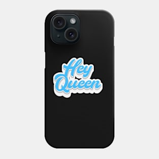 Hey Queen Phone Case