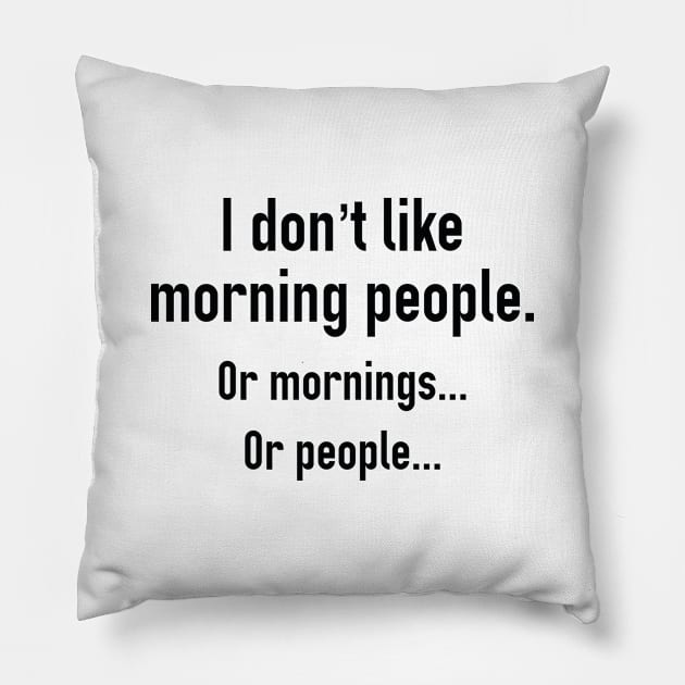 I Don't Like Morning People Pillow by AmazingVision