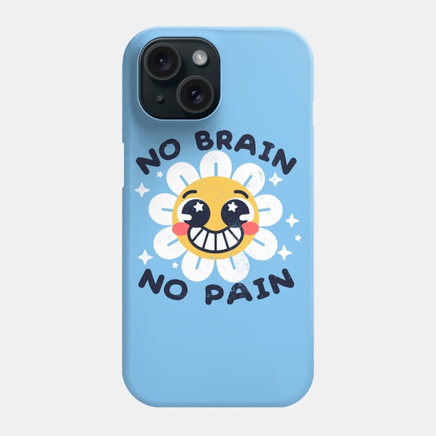 No brain no pain Phone Case by NemiMakeit