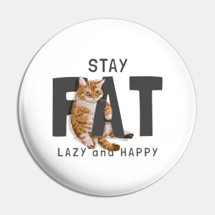 Stay Fat Lazy and Happy Pin