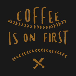 Coffee is on first T-Shirt