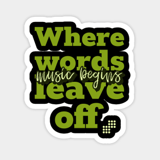 Where words leave off music begins Magnet