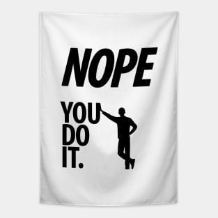 Nope - You do it - I - Funny, Sarcastic T-shirt Tapestry