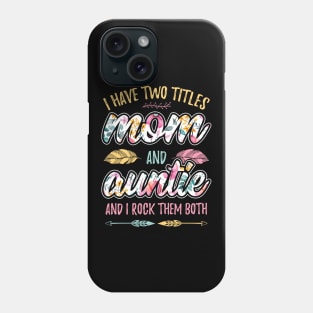 I have Two Titles Mom and Auntie Phone Case