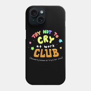 Try Not to Cry at Work Club Phone Case