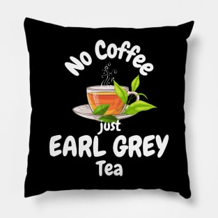 No Coffee Just Earl Grey Tea Pillow