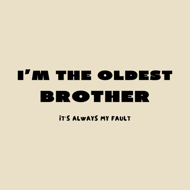 I'm the oldest brother it's always my fault by IOANNISSKEVAS