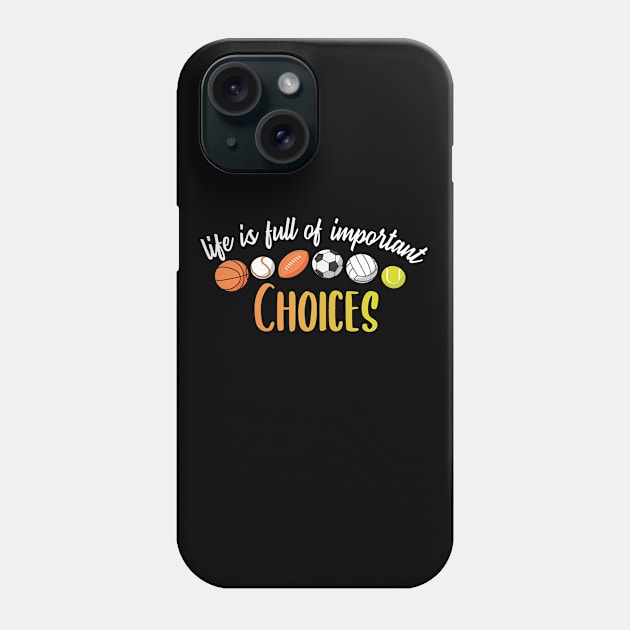 Funny Life is Full Of Important Choices Phone Case by PhiloArt