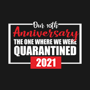 10th anniversary quarantined 2021 T-Shirt