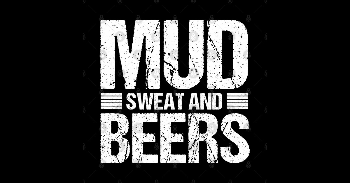 Mud Sweat And Beers Mud Racing Fans Offroad Motorsport Mudding