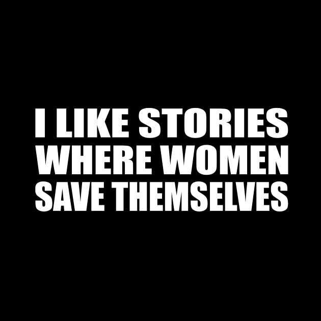 I like stories where women save themselves by CRE4T1V1TY