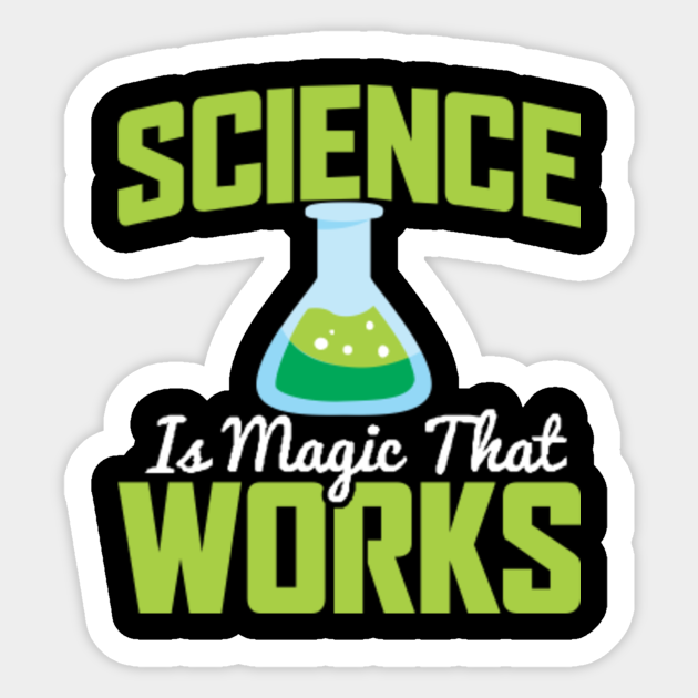 Science Is Magic That Works Scientist Scientist Sticker Teepublic