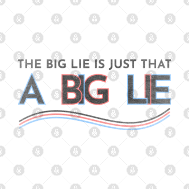 Disover The Big Lie Is Just That A Big Lie - Support Joe Biden - Joe Biden - The Big Lie - T-Shirt