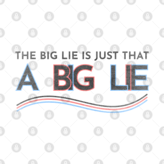 Discover The Big Lie Is Just That A Big Lie - Support Joe Biden - Joe Biden - The Big Lie - T-Shirt