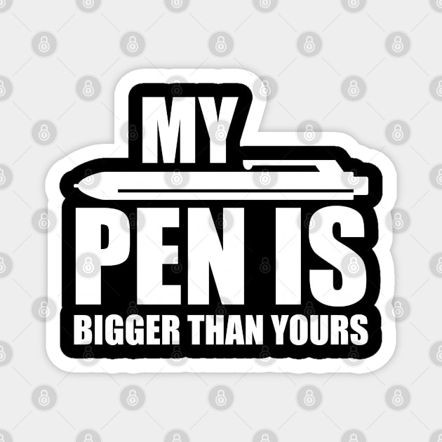 My PEN IS Bigger Than Yours Dirty Magnet by Streetwear KKS