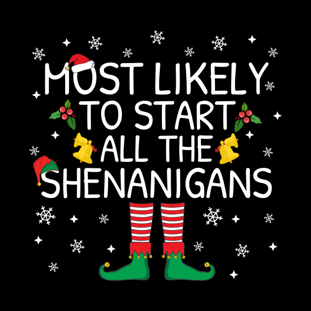 Most Likely To Start The Shenanigans Elf Family Christmas Gifts by TheMjProduction