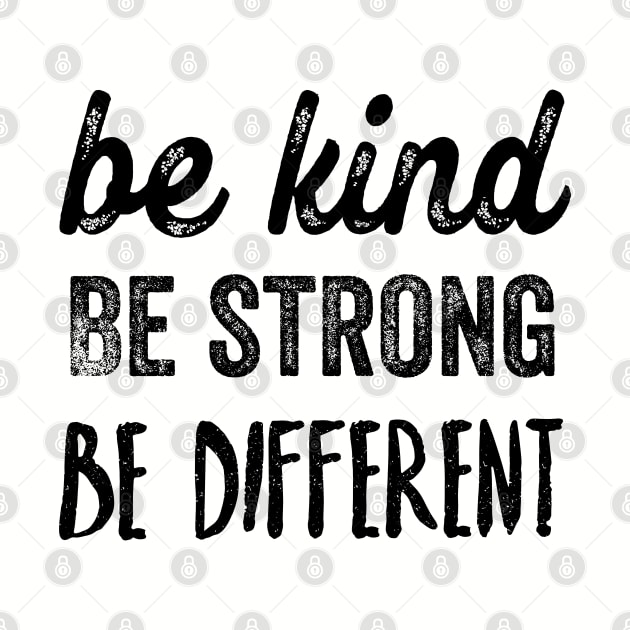 Be kind, be strong, be different by ArtfulTat
