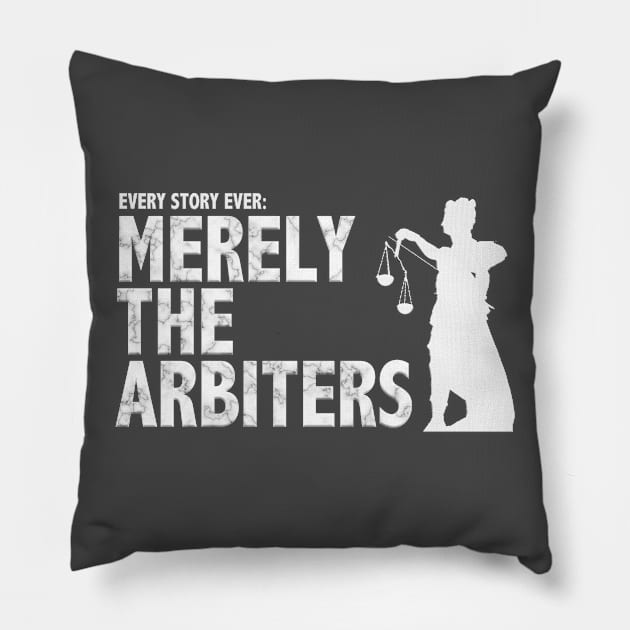 Every Story Ever: Merely the Arbiters Pillow by Klytus Media