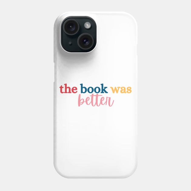 The Book Was Better Tee Phone Case by Haministic Harmony