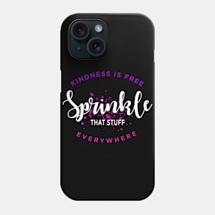 Kindness Is Free Sprinkle That Stuff Everywhere Phone Case