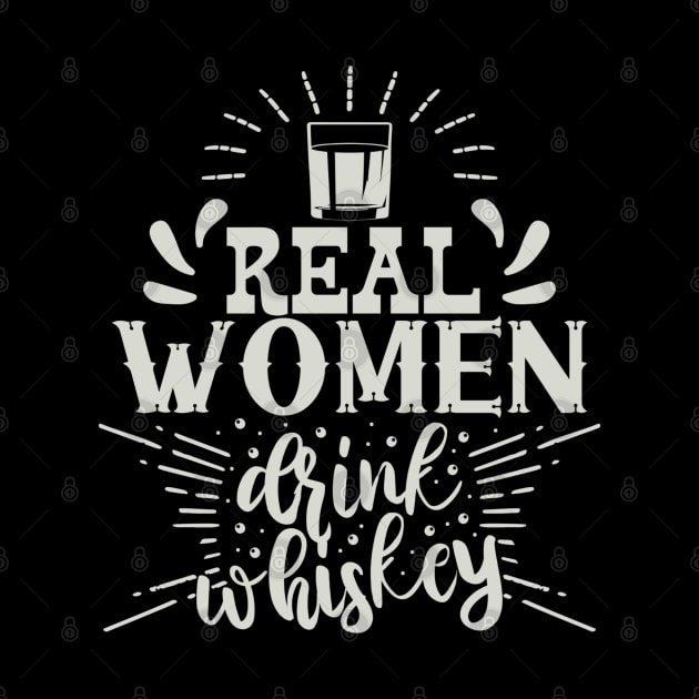 Real Women Drink Whiskey - Funny Gift for Women by xena