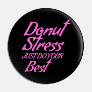 Donut Stress. Just Do Your Best. Pin