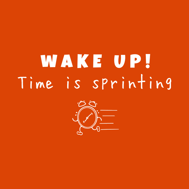 Wake up! Time is sprinting (white writting) by LuckyLife