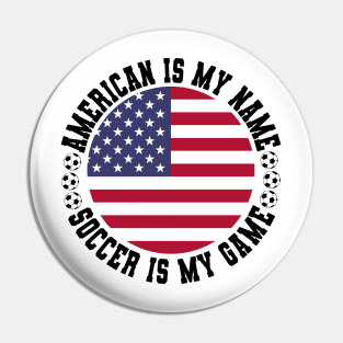 AMERICAN IS MY NAME SOCCER IS MY GAME FUNNY SOCCER LOVER Pin